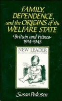 Family, dependence, and the origins of the welfare state : Britain and France, 1914-1945