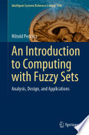 An introduction to computing with fuzzy sets : analysis, design, and applications