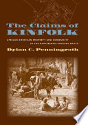 The claims of kinfolk : African American property and community in the nineteenth-century South