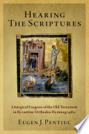 Hearing the scriptures : liturgical exegesis of the Old Testament in Byzantine Orthodox hymnography