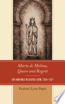 María de Molina, Queen and Regent : life and rule in Castile-León