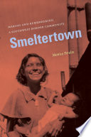 Smeltertown : making and remembering a Southwest border community