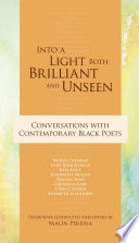 Into a light both brilliant and unseen : conversations with contemporary Black poets