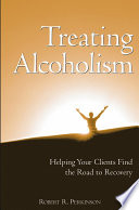 Treating alcoholism : helping your clients find the road to recovery