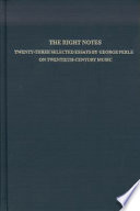 The right notes : selected essays by George Perle on twentieth-century music.