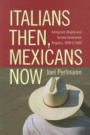 Italians then, Mexicans now : immigrant origins and second-generation progress, 1890 to 2000