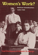 Women's work? : American schoolteachers, 1650-1920
