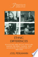 Ethnic differences : schooling and social structure among the Irish, Italians, Jews, and Blacks in an American city, 1880-1935