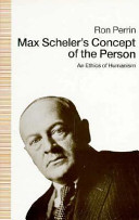 Max Scheler's concept of the person : an ethics of humanism