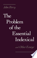 The Problem of the Essential Indexical : and Other Essays.