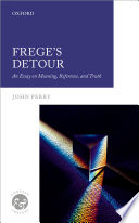 Frege's detour : an essay on meaning, reference, and truth