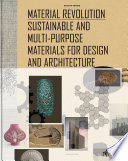 Materialrevolution : Sustainable and Multi-Purpose Materials for Design and Architecture.