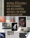 Material revolution II : new sustainable and multi-purpose materials for design and architecture
