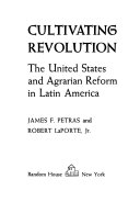 Cultivating revolution; the United States and agrarian reform in Latin America