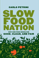 Slow food nation : why our food should be good, clean, and fair