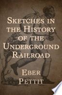 Sketches in the history of the Underground Railroad