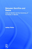 Between sacrifice and desire : national identity and the governing of femininity in Vietnam