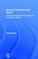 Between sacrifice and desire : national identity and the governing of femininity in Vietnam