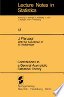 Contributions to a General Asymptotic Statistical Theory