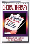 Choral therapy : techniques and exercises for the church choir