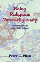 Being religious interreligiously : Asian perspectives on interfaith dialogue