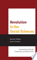 Revolution in the social sciences : beyond control freaks, conformity, and tunnel vision