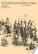 Six Galleons for the King of Spain Imperial Defense in the Early Seventeenth Century