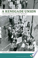 A renegade union : interracial organizing and labor radicalism