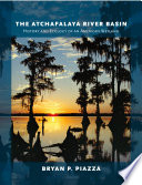 The Atchafalaya River Basin : history and ecology of an American wetland