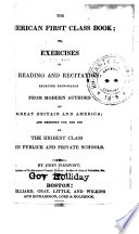 The American first class book : or, exercises in reading and recitation selected principally from modern authors of Great Britain and America, and designed for the use of the highest class in publick and private schools