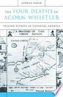 The four deaths of Acorn Whistler : telling stories in colonial America
