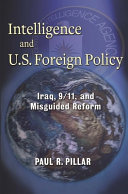 Intelligence and U.S. foreign policy : Iraq, 9/11, and misguided reform