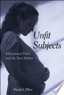 Unfit subjects : educational policy and the teen mother