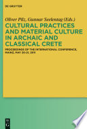 Cultural Practices and Material Culture in Archaic and Classical Crete : Proceedings of the International Conference, Mainz, May 20-21, 2011.