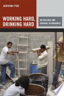 Working hard, drinking hard : on violence and survival in Honduras