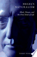 Hegel's naturalism : mind, nature, and the final ends of life