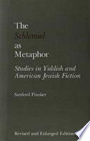The schlemiel as metaphor : studies in Yiddish and American Jewish fiction