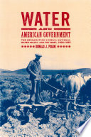 Water and American government : the Reclamation Bureau, national water policy, and the West, 1902-1935