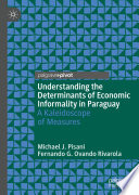 Understanding the Determinants of Economic Informality in Paraguay A Kaleidoscope of Measures