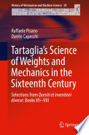 Tartaglia’s Science of Weights and Mechanics in the Sixteenth Century Selections from Quesiti et inventioni diverse: Books VII–VIII