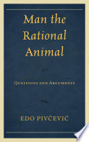 Man the rational animal : questions and arguments