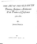 The art of the old South : painting, sculpture, architecture, & the products of craftsmen, 1560-1860