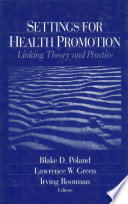 Settings for Health Promotion : Linking Theory and Practice.