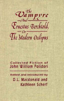 The vampyre ; and, Ernestus Berchtold, or, The modern Oedipus : collected fiction of John William Polidori