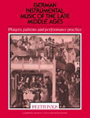 German instrumental music of the late Middle Ages : players, patrons, and performance practice