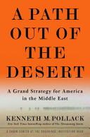 A path out of the desert : a grand strategy for America in the Middle East
