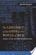 The language of the gods in the world of men : Sanskrit, culture, and power in premodern India