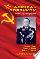 Admiral Gorshkov The Man Who Challenged the U.S. Navy.