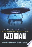 Project Azorian : the CIA and the Raising of the K-129.
