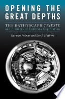 Opening the Great Depths The Bathyscaph Trieste and Pioneers of Undersea Exploration.